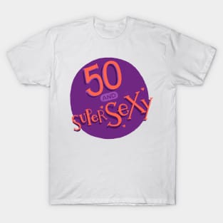 50 and supersexy T-Shirt